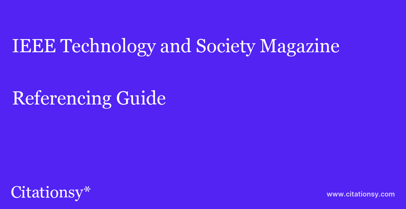 cite IEEE Technology and Society Magazine  — Referencing Guide